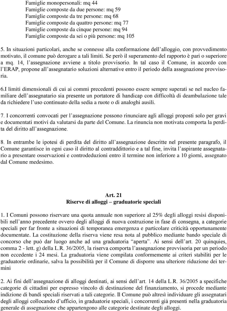 Se però il superamento del rapporto è pari o superiore a mq. 14, l assegnazione avviene a titolo provvisorio.