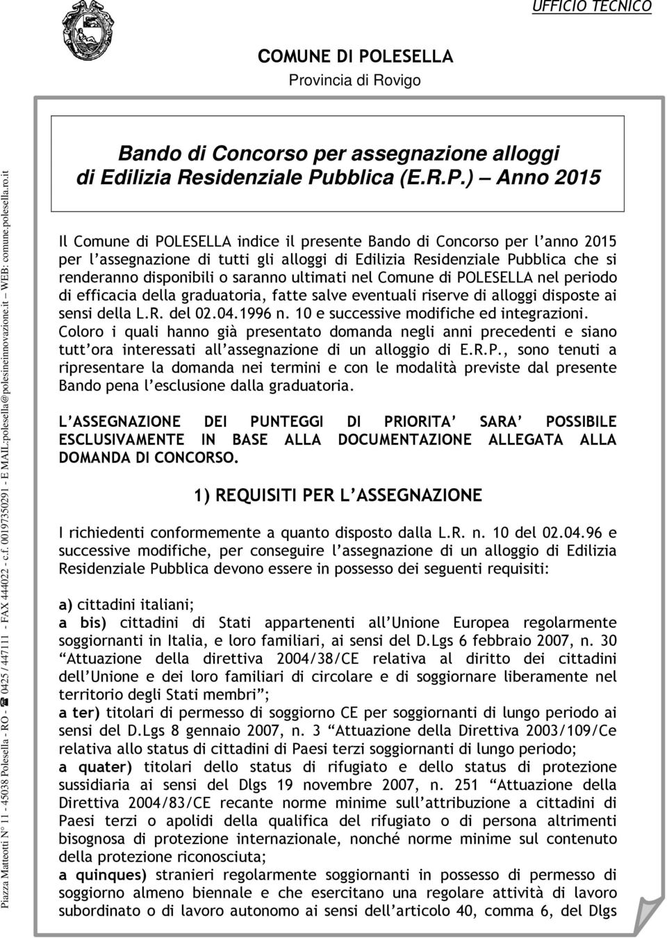 ) Anno 2015 Il Comune di POLESELLA indice il presente Bando di Concorso per l anno 2015 per l assegnazione di tutti gli alloggi di Edilizia Residenziale Pubblica che si renderanno disponibili o