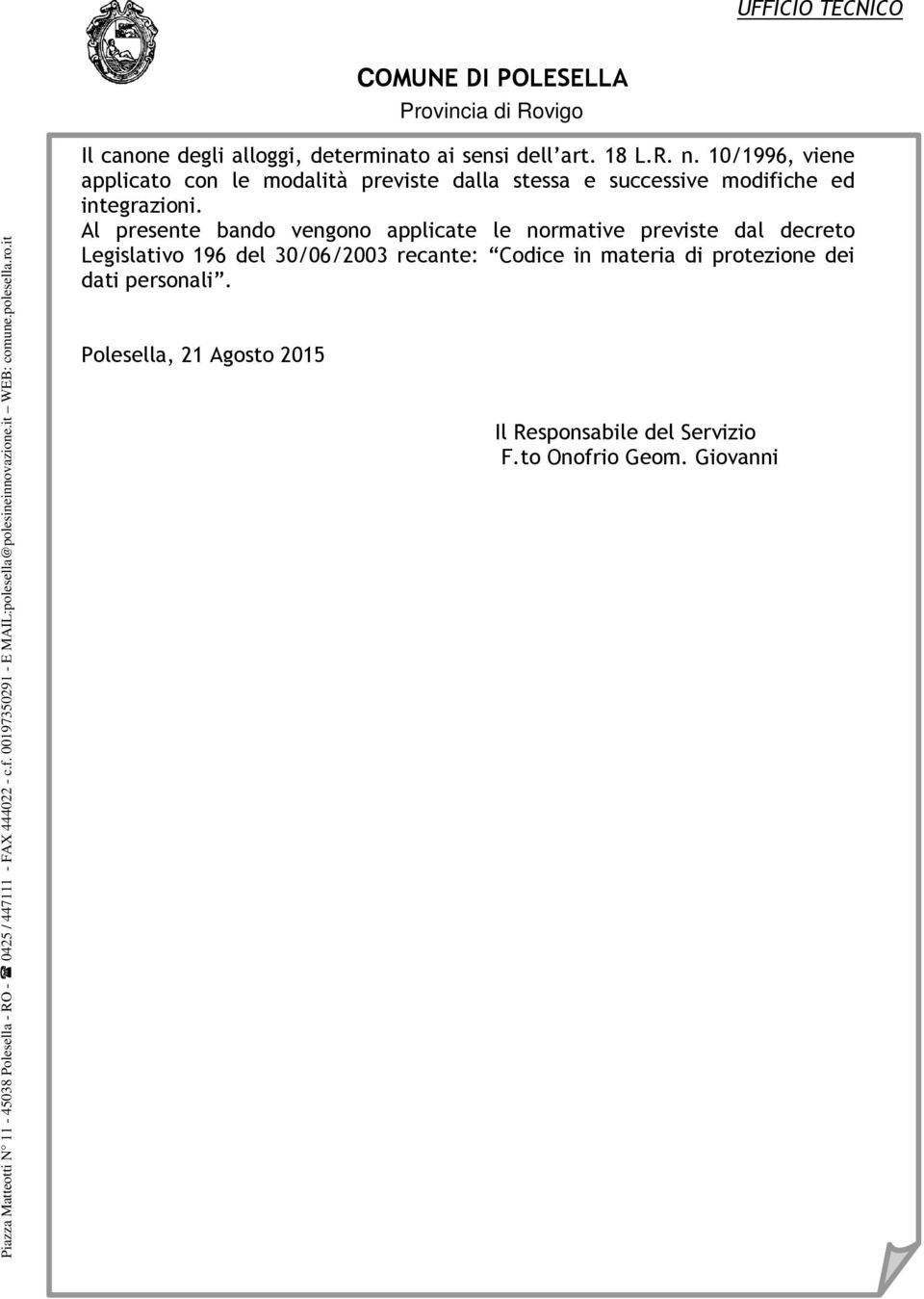 Al presente bando vengono applicate le normative previste dal decreto Legislativo 196 del 30/06/2003