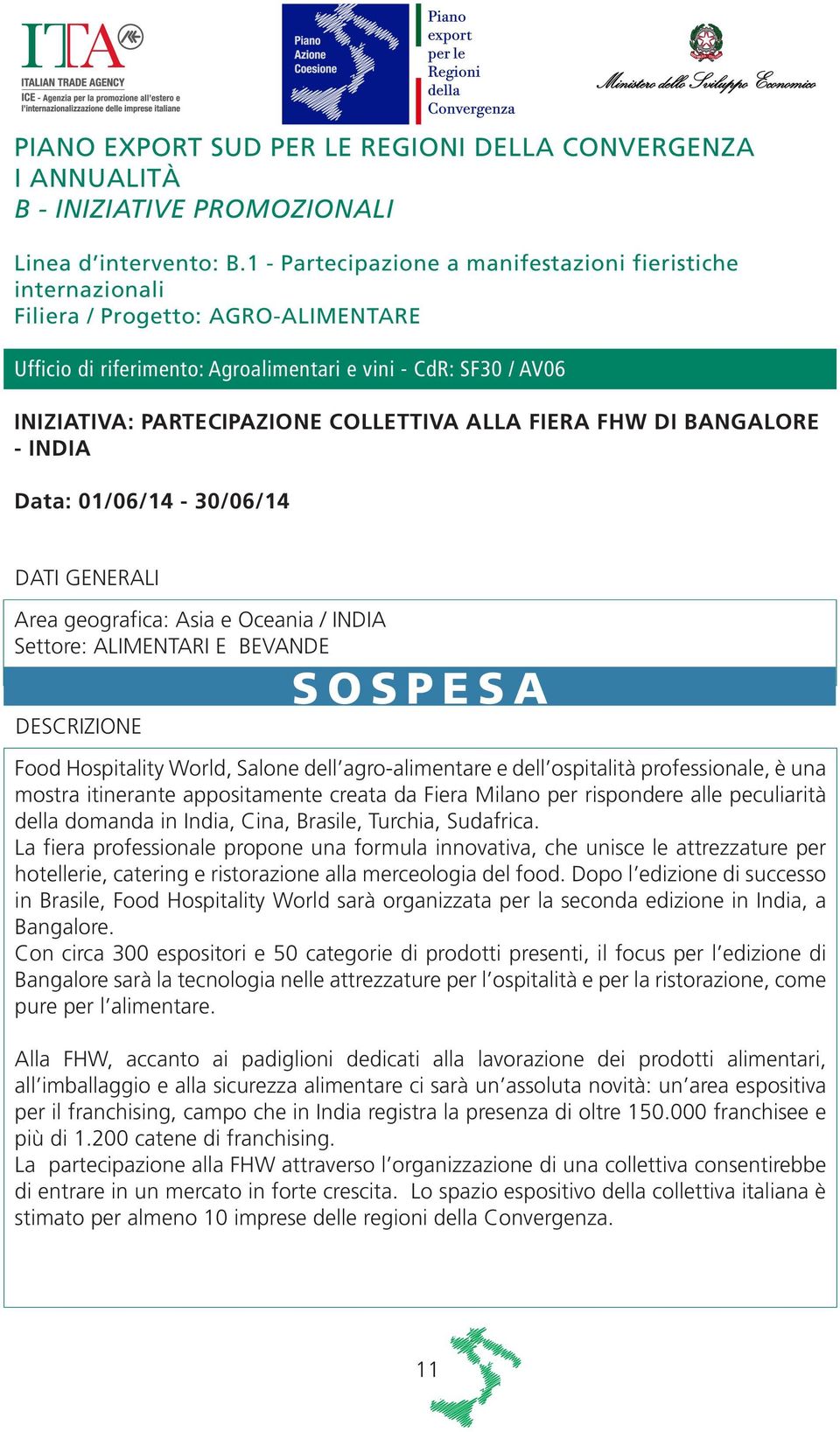 COLLETTIVA ALLA FIERA FHW DI BANGALORE - INDIA Data: 01/06/14-30/06/14 Area geografica: Asia e Oceania / INDIA Settore: ALIMENTARI E BEVANDE SOSPESA Food Hospitality World, Salone dell