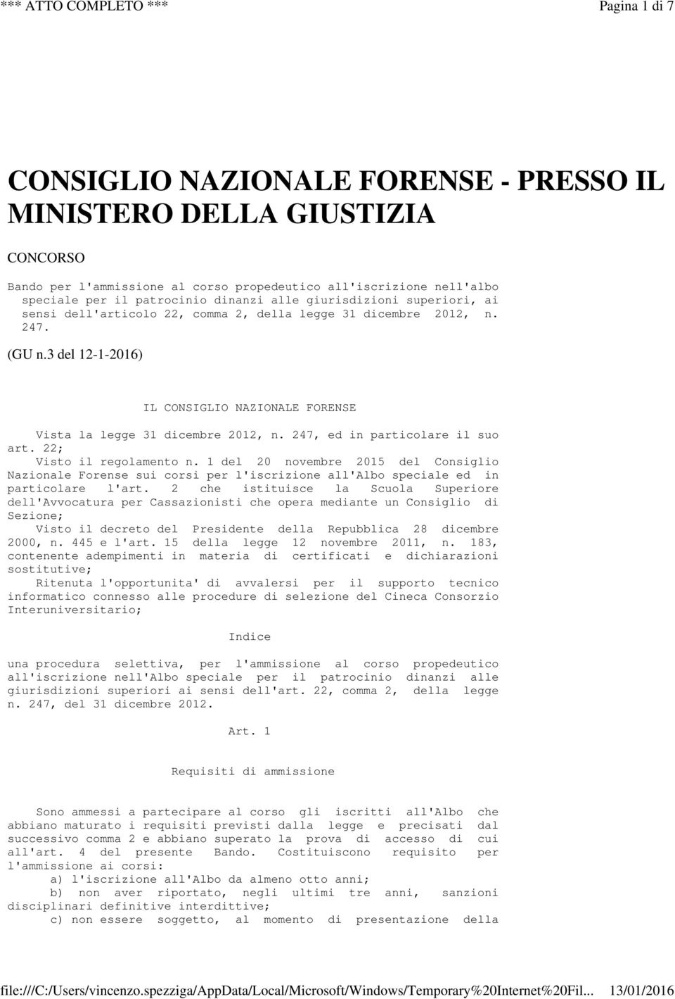 247, ed in particolare il suo art. 22; Visto il regolamento n. 1 del 20 novembre 2015 del Consiglio Nazionale Forense sui corsi per l'iscrizione all'albo speciale ed in particolare l'art.