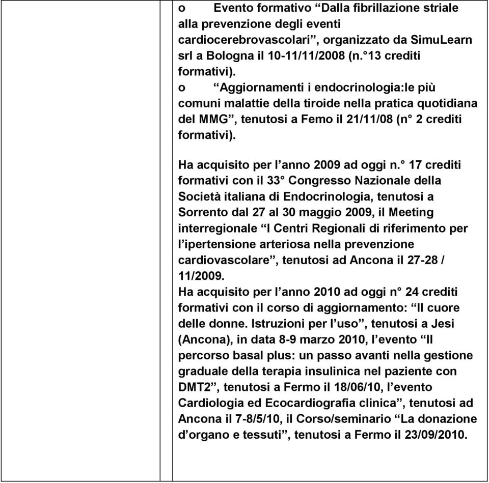 17 crediti formativi con il 33 Congresso Nazionale della Società italiana di Endocrinologia, tenutosi a Sorrento dal 27 al 30 maggio 2009, il Meeting interregionale I Centri Regionali di riferimento