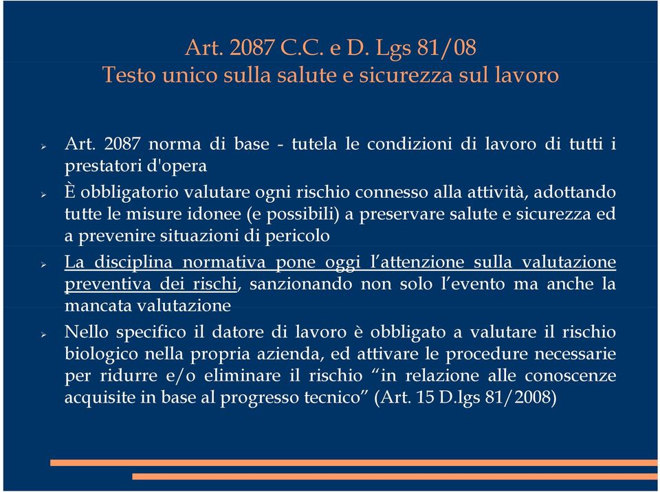 tuttelemisureidonee(epossibili)apreservaresaluteesicurezzaed a prevenire situazioni di pericolo La disciplina normativa pone oggi l attenzione sulla valutazione preventiva dei rischi,