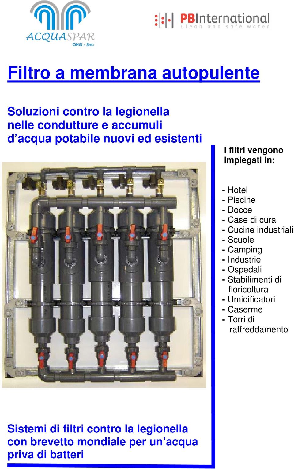 industriali - Scuole - Camping - Industrie - Ospedali - Stabilimenti di floricoltura - Umidificatori -