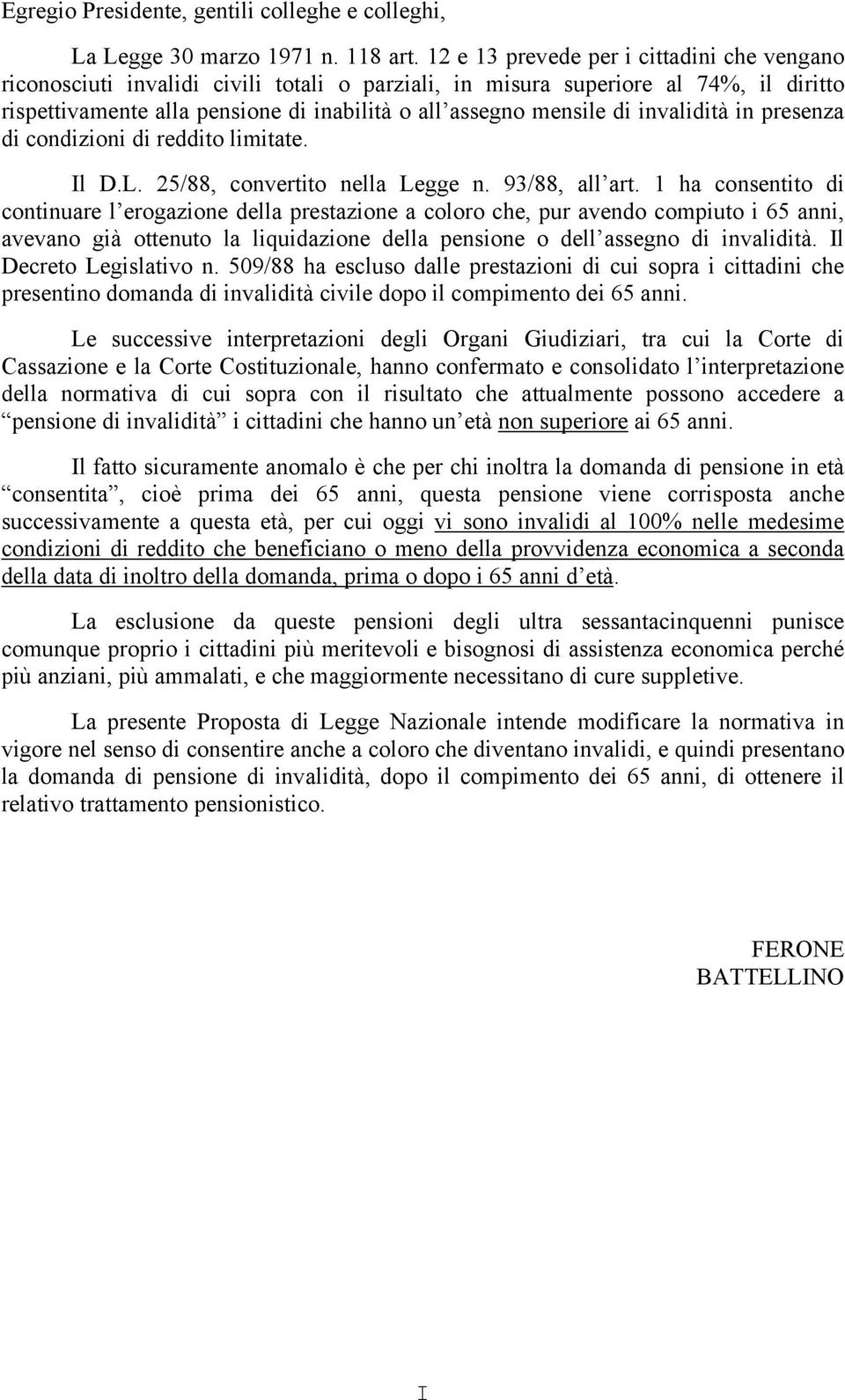 invalidità in presenza di condizioni di reddito limitate. Il D.L. 25/88, convertito nella Legge n. 93/88, all art.