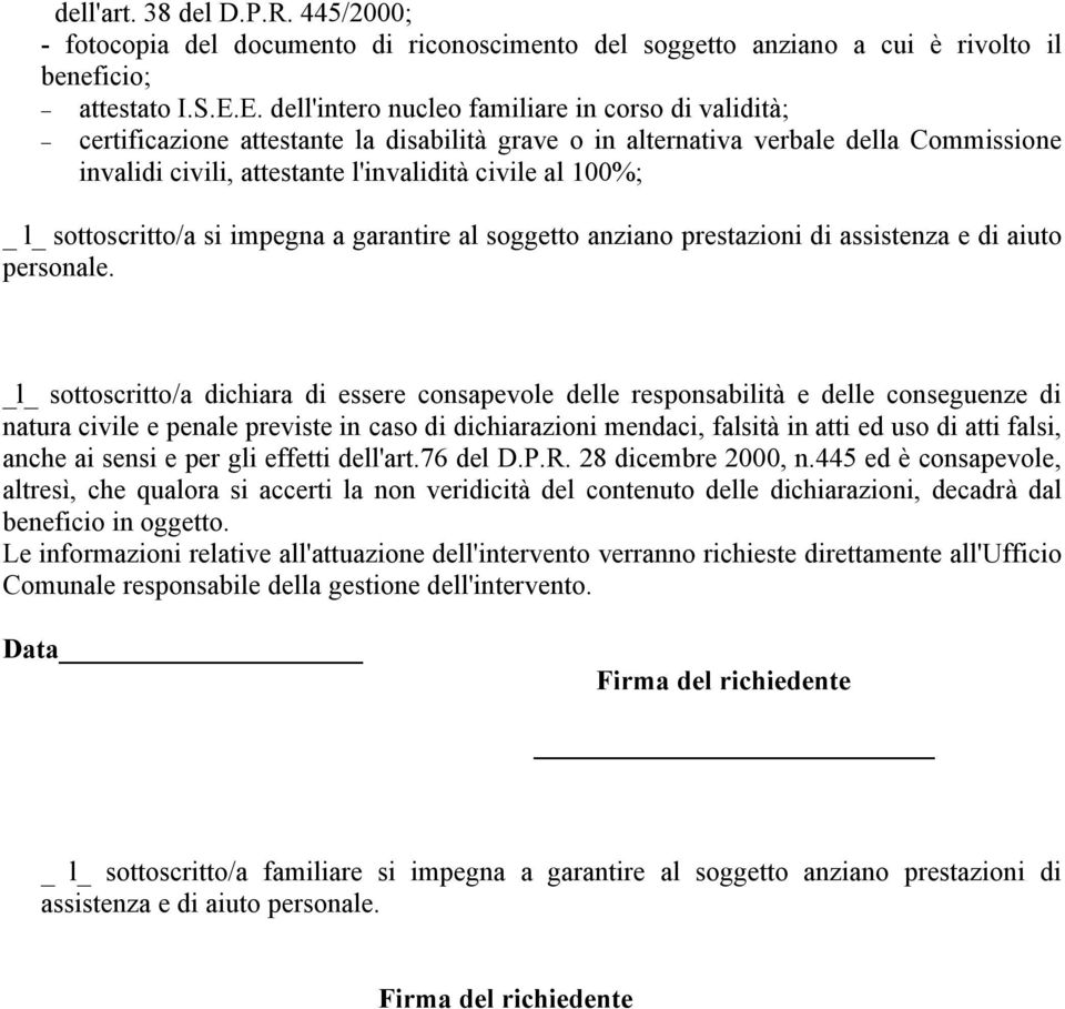 _ l_ sottoscritto/a si impegna a garantire al soggetto anziano prestazioni di assistenza e di aiuto personale.