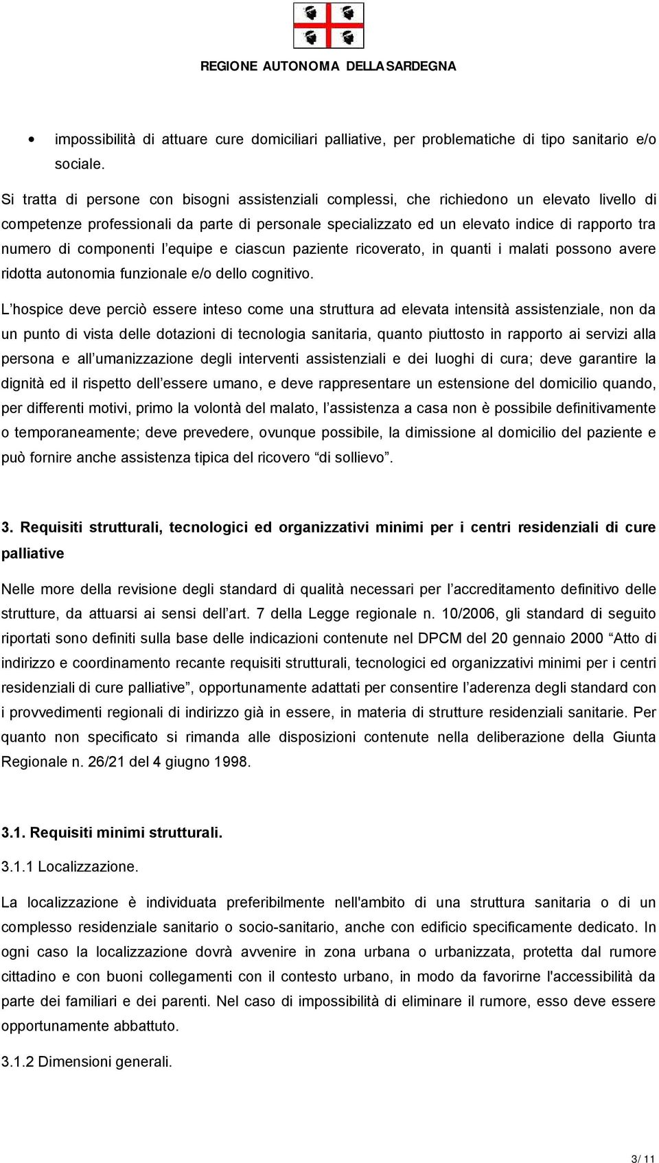 di componenti l equipe e ciascun paziente ricoverato, in quanti i malati possono avere ridotta autonomia funzionale e/o dello cognitivo.