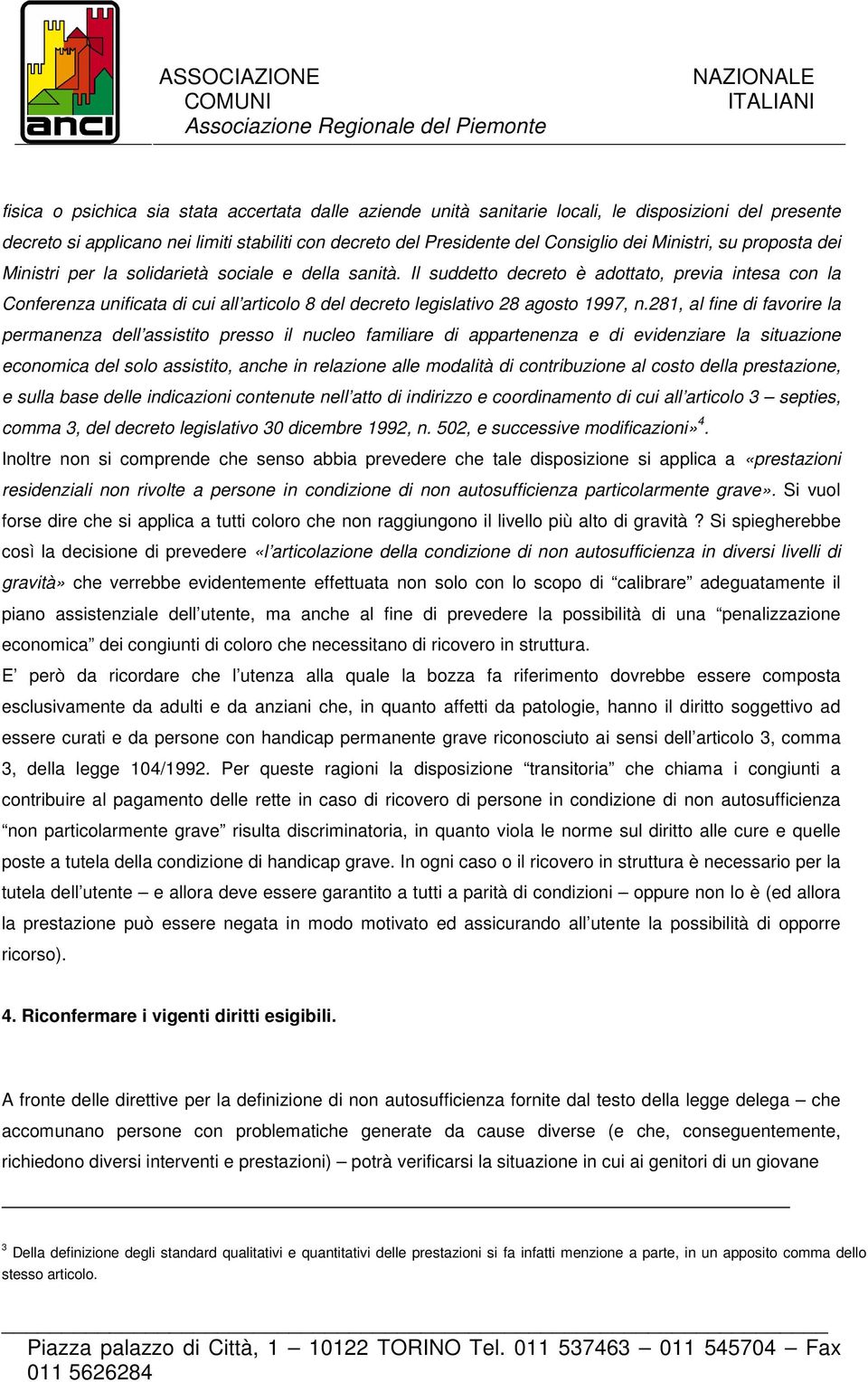 Il suddetto decreto è adottato, previa intesa con la Conferenza unificata di cui all articolo 8 del decreto legislativo 28 agosto 1997, n.