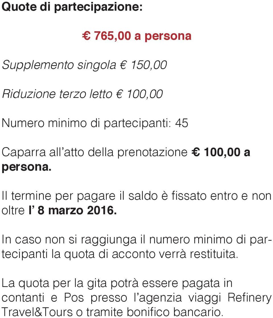 Il termine per pagare il saldo è fissato entro e non oltre l 8 marzo 2016.