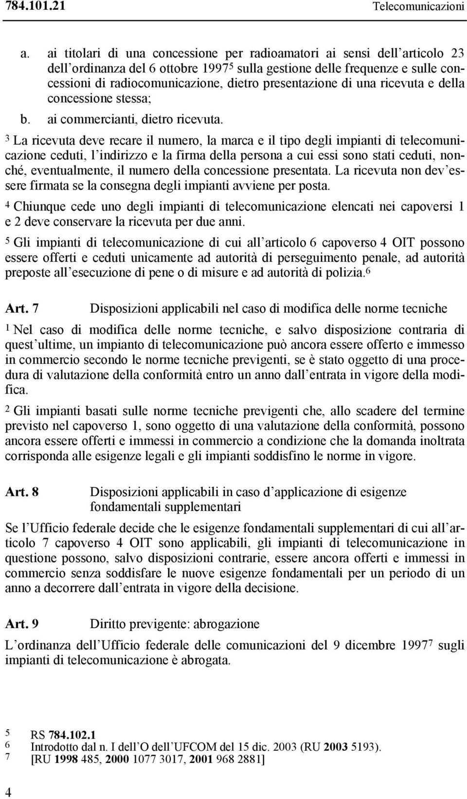 presentazione di una ricevuta e della concessione stessa; b. ai commercianti, dietro ricevuta.