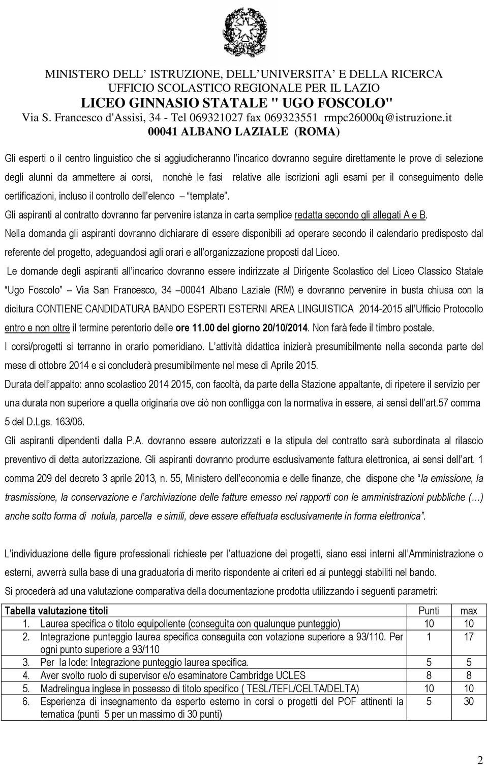 Gli aspiranti al contratto dovranno far pervenire istanza in carta semplice redatta secondo gli allegati A e B.