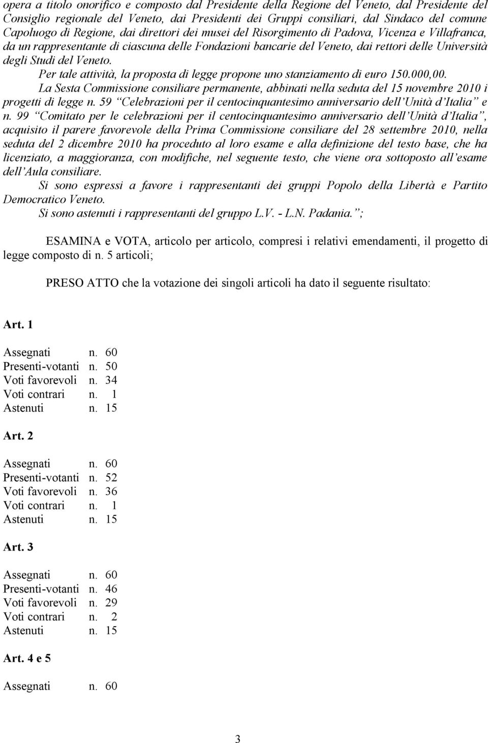del Veneto. Per tale attività, la proposta di legge propone uno stanziamento di euro 150.000,00.