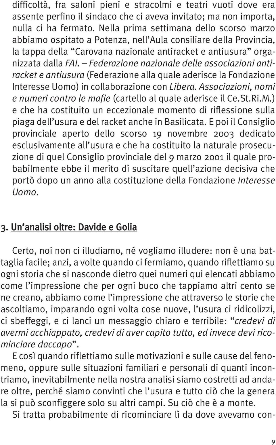 Federazione nazionale delle associazioni antiracket e antiusura (Federazione alla quale aderisce la Fondazione Interesse Uomo) in collaborazione con Libera.