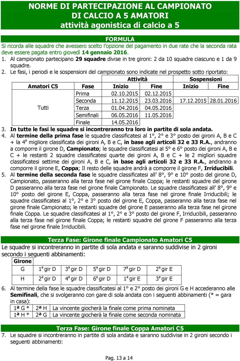 16. 1. Al campionato partecipano 29