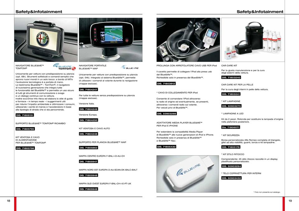 Lo testimonia Blue&Me - TomTom, il navigatore di nuovissima generazione che integra tutte le funzionalità del Blue&Me e permette un uso sicuro di tutti gli strumenti di comunicazione o svago e un