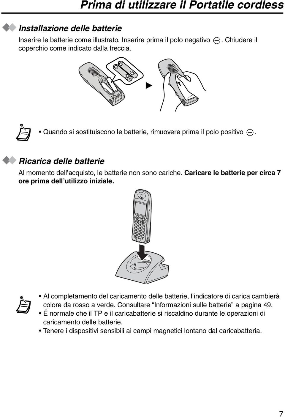 Caricare le batterie per circa 7 ore prima dell utilizzo iniziale. Al completamento del caricamento delle batterie, l indicatore di carica cambierà colore da rosso a verde.