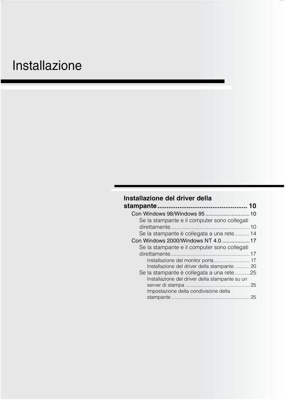 ..14 Con Windows 2000/Windows NT 4.0...17 Se la stampante e il computer sono collegati direttamente...17 Installazione del monitor porta.