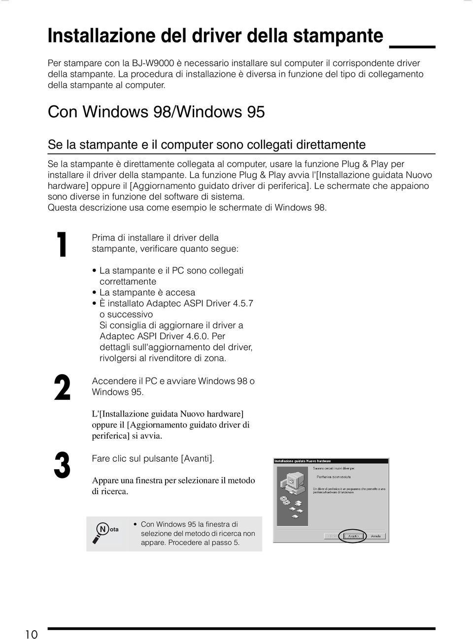 Con Windows 98/Windows 95 Se la stampante e il computer sono collegati direttamente Se la stampante è direttamente collegata al computer, usare la funzione Plug & Play per installare il driver della