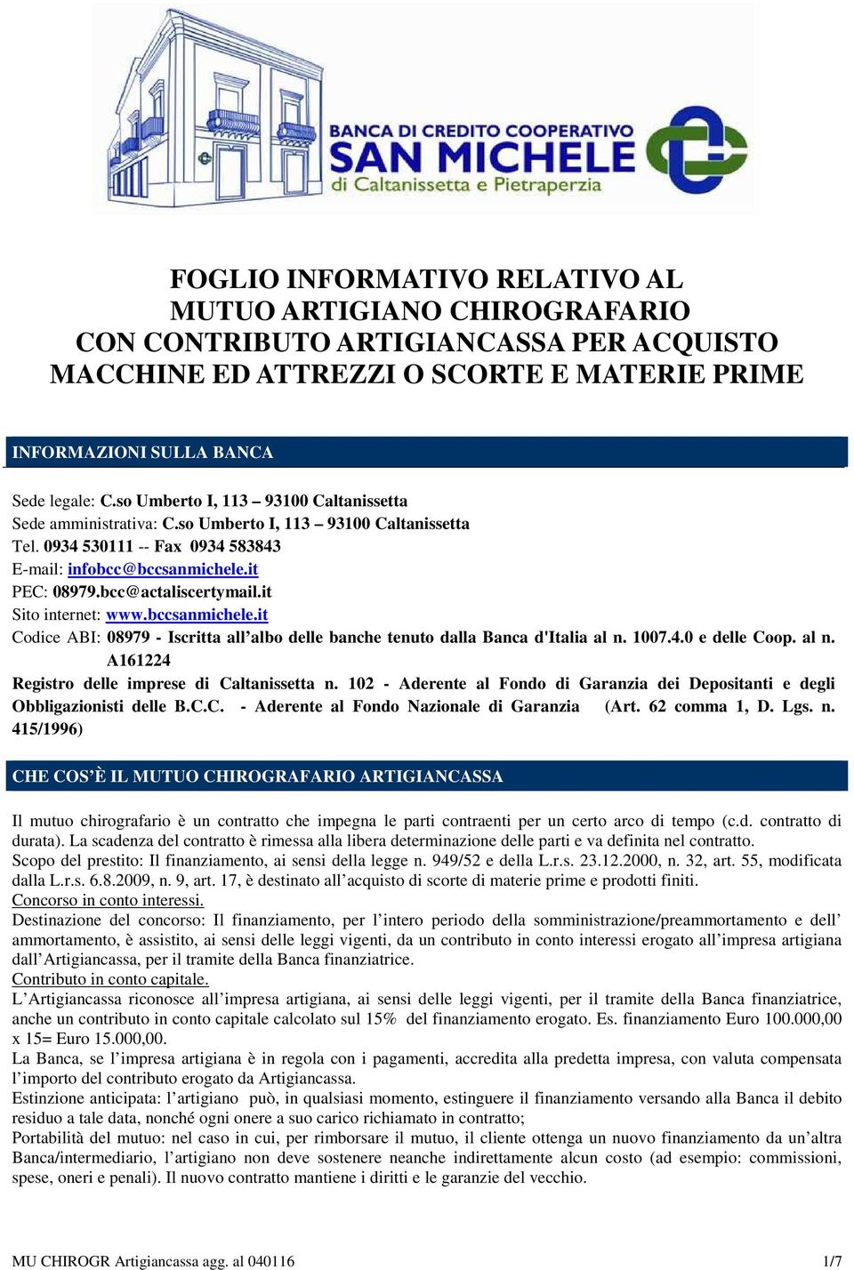 it Sito internet: www.bccsanmichele.it Codice ABI: 08979 - Iscritta all albo delle banche tenuto dalla Banca d'italia al n. 1007.4.0 e delle Coop. al n. A161224 Registro delle imprese di Caltanissetta n.