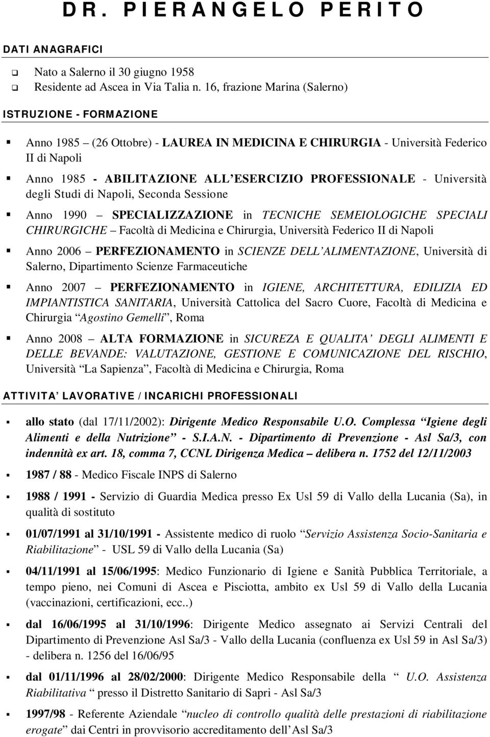 Università degli Studi di Napoli, Seconda Sessione Anno 1990 SPECIALIZZAZIONE in TECNICHE SEMEIOLOGICHE SPECIALI CHIRURGICHE Facoltà di Medicina e Chirurgia, Università Federico II di Napoli Anno