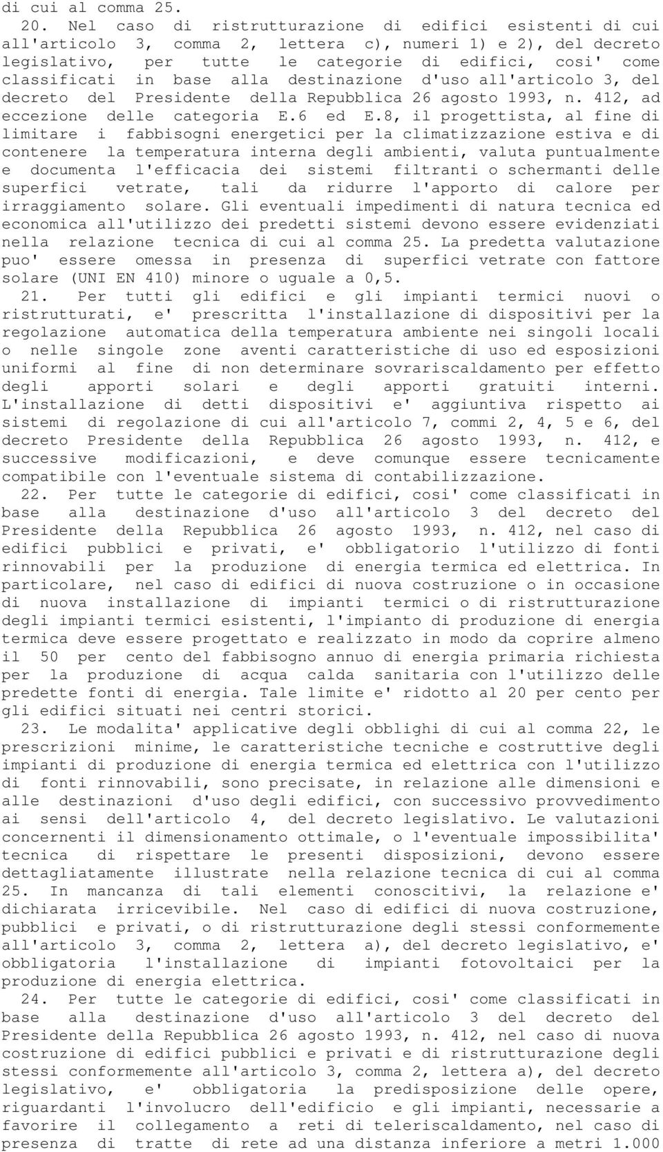 base alla destinazione d'uso all'articolo 3, del decreto del Presidente della Repubblica 26 agosto 1993, n. 412, ad eccezione delle categoria E.6 ed E.