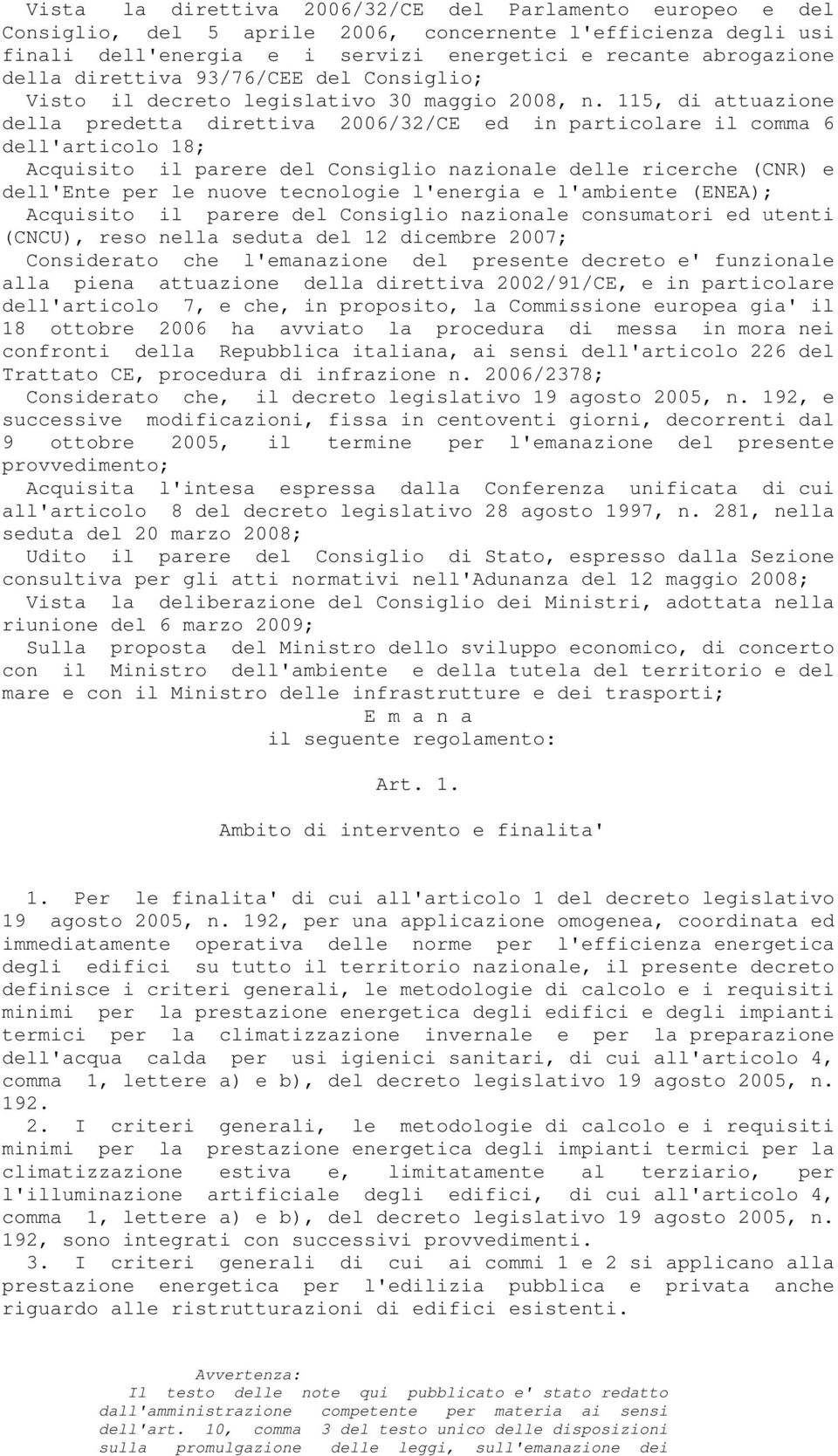 115, di attuazione della predetta direttiva 2006/32/CE ed in particolare il comma 6 dell'articolo 18; Acquisito il parere del Consiglio nazionale delle ricerche (CNR) e dell'ente per le nuove