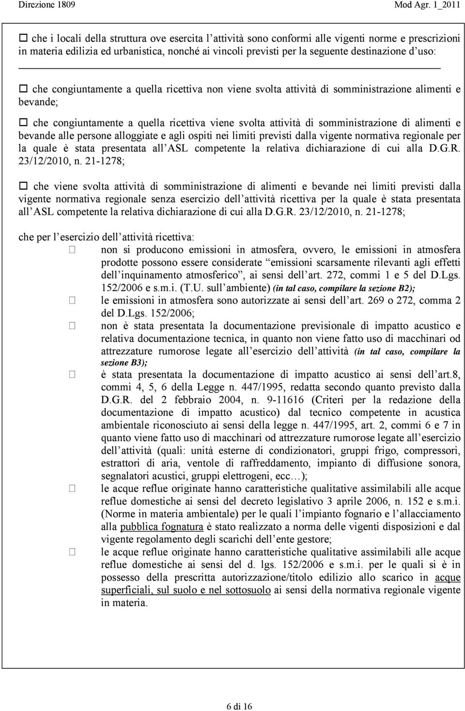 bevande alle persone alloggiate e agli ospiti nei limiti previsti dalla vigente normativa regionale per la quale è stata presentata all ASL competente la relativa dichiarazione di cui alla D.G.R.