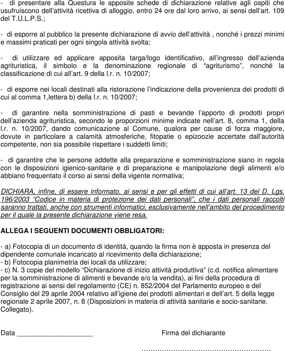 ; - di esporre al pubblico la presente dichiarazione di avvio dell attività, nonché i prezzi minimi e massimi praticati per ogni singola attività svolta; - di utilizzare ed applicare apposita