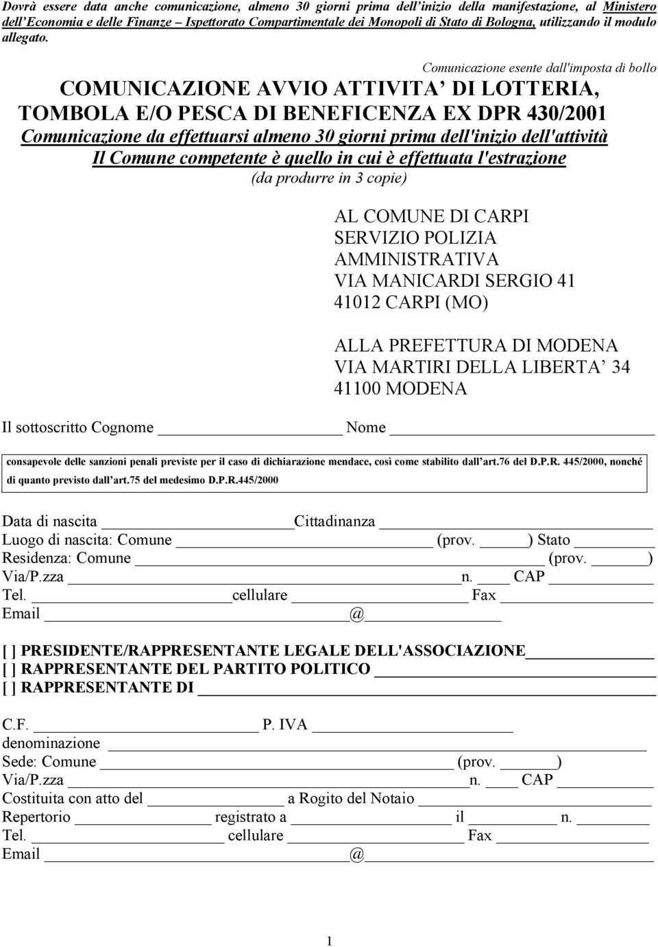 Comunicazione esente dall'imposta di bollo COMUNICAZIONE AVVIO ATTIVITA DI LOTTERIA, TOMBOLA E/O PESCA DI BENEFICENZA EX DPR 430/2001 Comunicazione da effettuarsi almeno 30 giorni prima dell'inizio