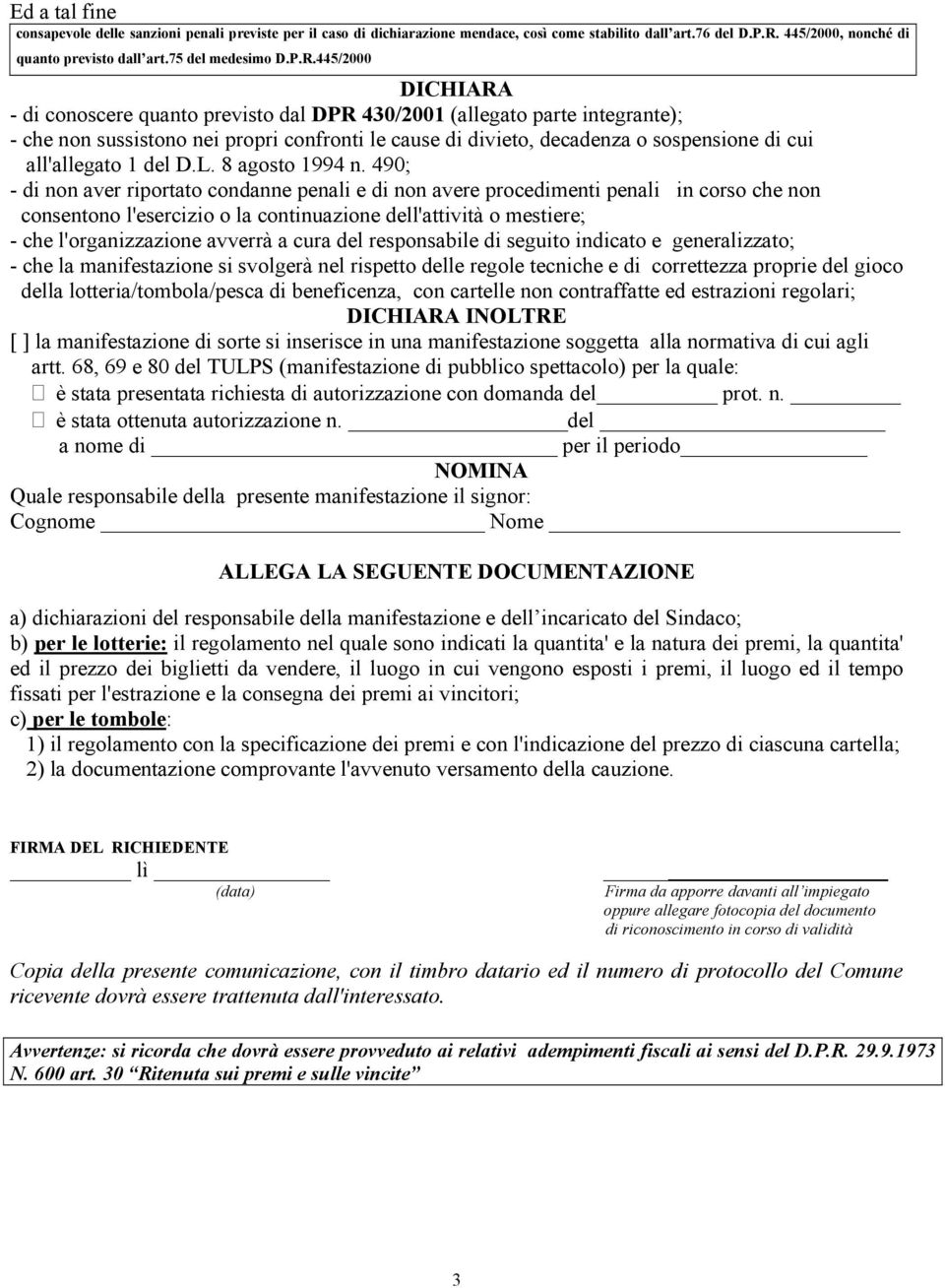 445/2000 DICHIARA - di conoscere quanto previsto dal DPR 430/2001 (allegato parte integrante); - che non sussistono nei propri confronti le cause di divieto, decadenza o sospensione di cui