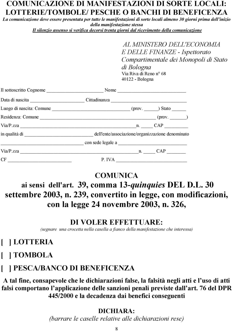 Compartimentale dei Monopoli di Stato di Bologna Via Riva di Reno n 68 40122 - Bologna Il sottoscritto Cognome Nome Data di nascita Cittadinanza Luogo di nascita: Comune (prov.
