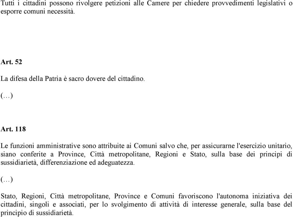 118 Le funzioni amministrative sono attribuite ai Comuni salvo che, per assicurarne l'esercizio unitario, siano conferite a Province, Città metropolitane, Regioni e