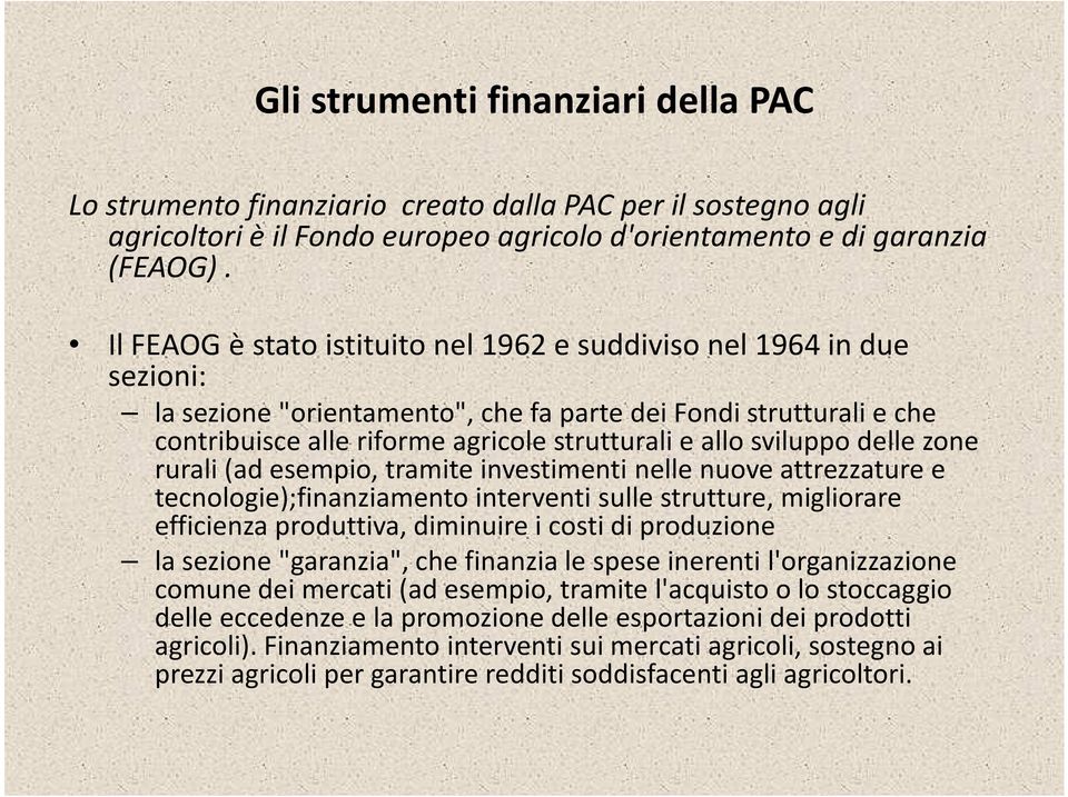 sviluppo delle zone rurali (ad esempio, tramite investimenti nelle nuove attrezzature e tecnologie);finanziamento interventi sulle strutture, migliorare efficienza produttiva, diminuire i costi di