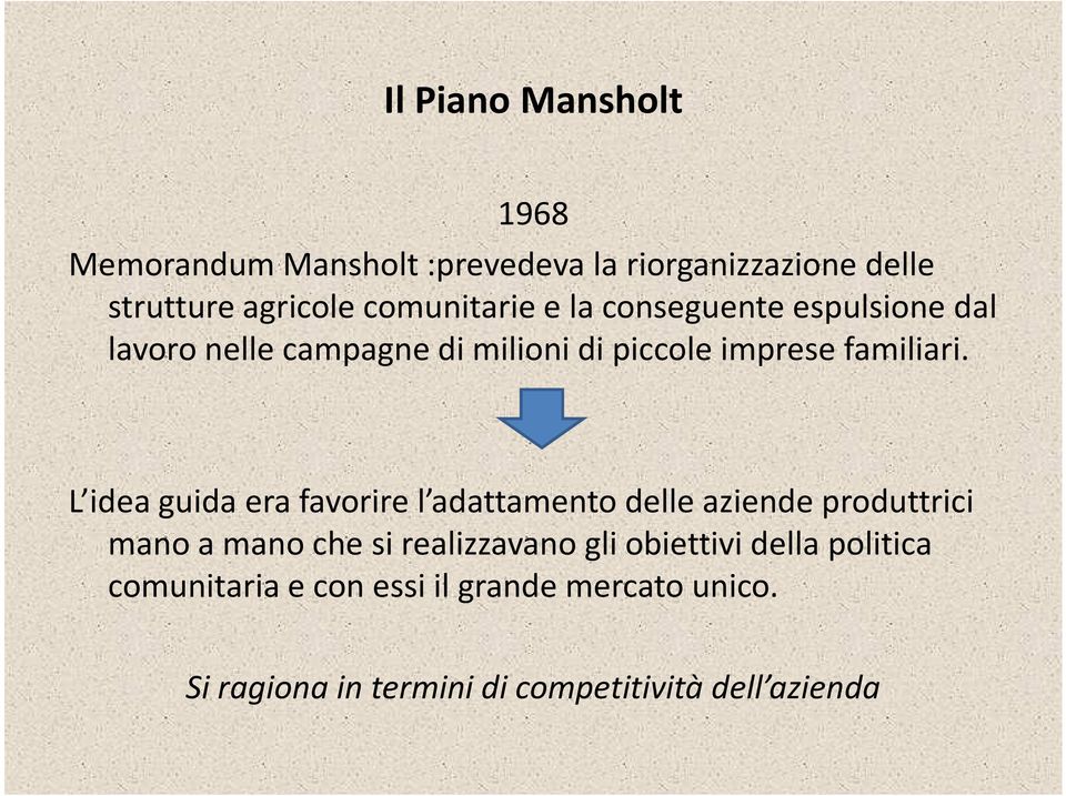 L idea guida era favorire l adattamento delle aziende produttrici mano a mano che si realizzavano gli