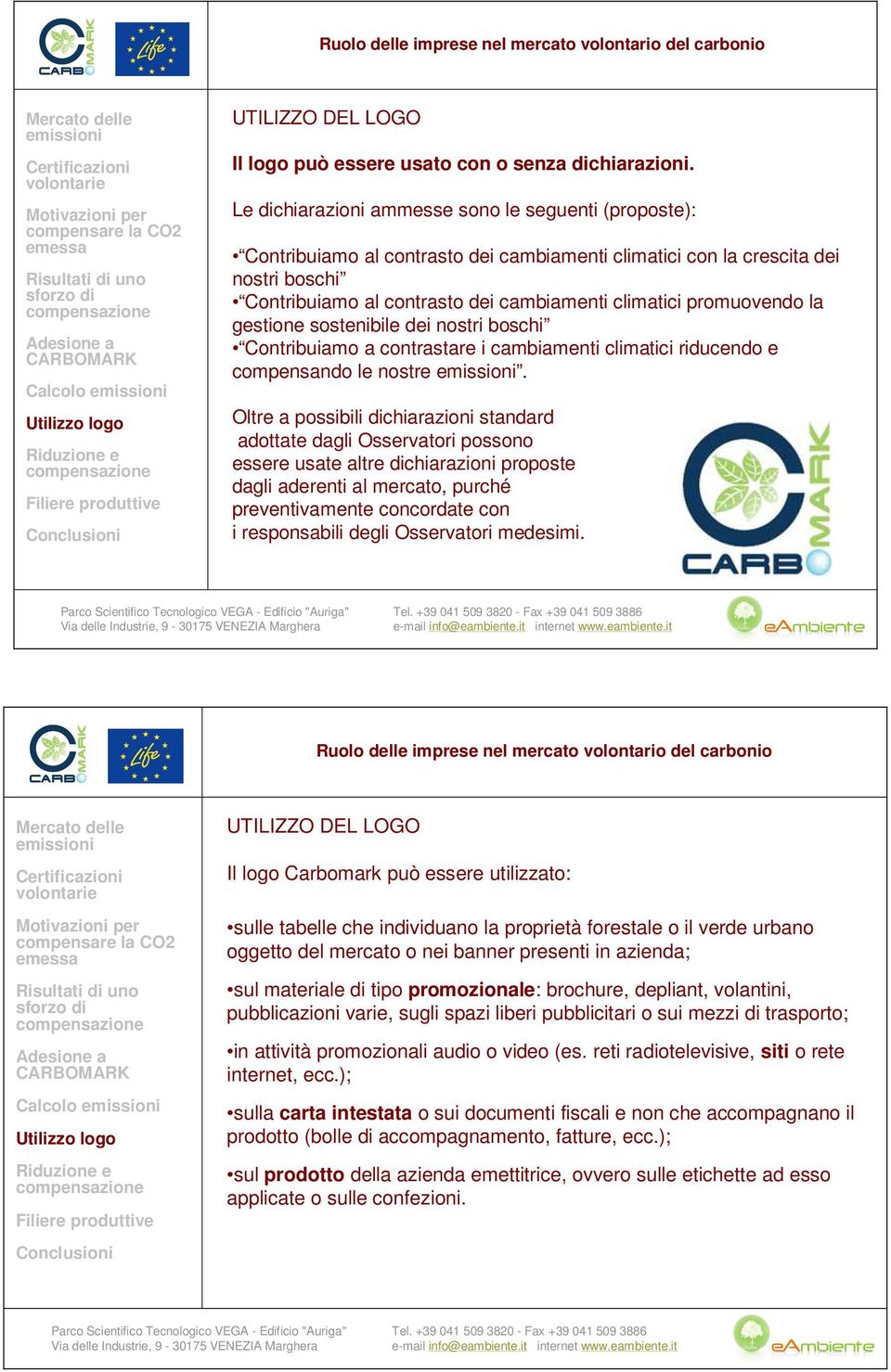 promuovendo la gestione sostenibile dei nostri boschi Contribuiamo a contrastare i cambiamenti climatici riducendo e compensando le nostre.