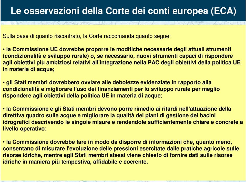 in materia di acque; gli Stati membri dovrebbero ovviare alle debolezze evidenziate in rapporto alla condizionalità e migliorare l'uso dei finanziamenti per lo sviluppo rurale per meglio rispondere