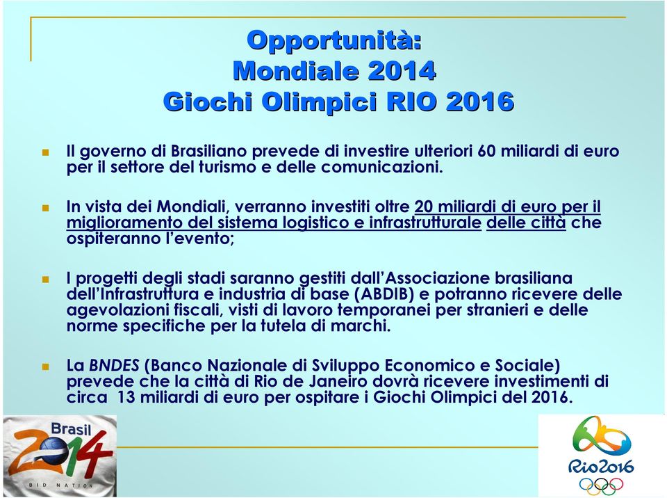 gestiti dall Associazione brasiliana dell Infrastruttura e industria di base (ABDIB) e potranno ricevere delle agevolazioni fiscali, visti di lavoro temporanei per stranieri e delle norme specifiche