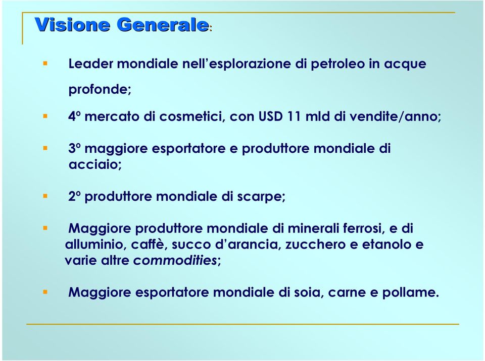 produttore mondiale di scarpe; Maggiore produttore mondiale di minerali ferrosi, e di alluminio, caffè,