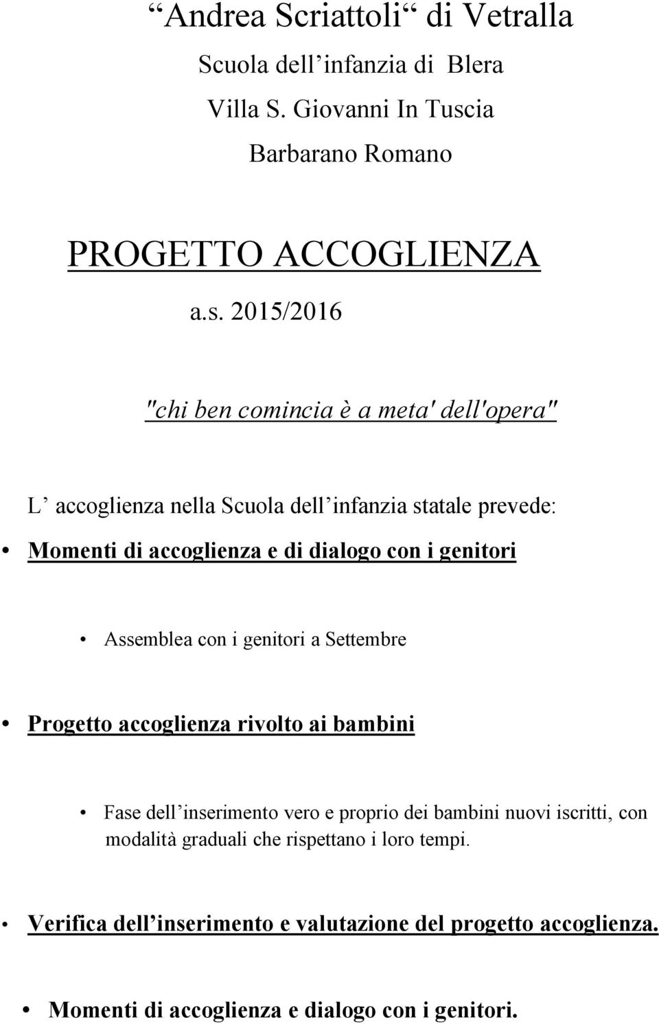 2015/2016 "chi ben comincia è a meta' dell'opera" L accoglienza nella Scuola dell infanzia statale prevede: Momenti di accoglienza e di dialogo con i