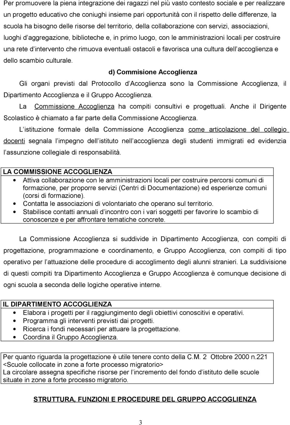 rete d intervento che rimuova eventuali ostacoli e favorisca una cultura dell accoglienza e dello scambio culturale.