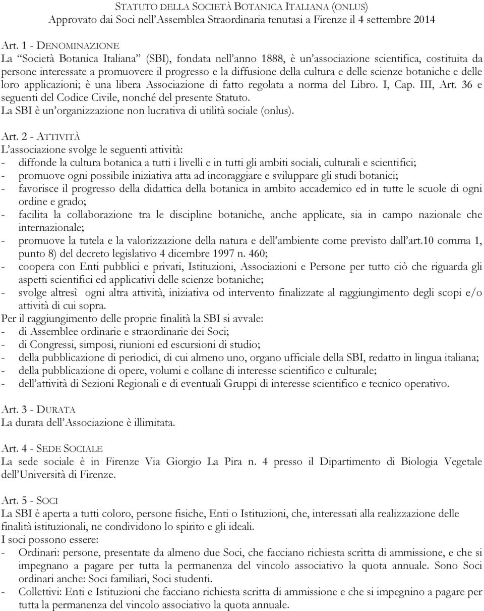 e delle scienze botaniche e delle loro applicazioni; è una libera Associazione di fatto regolata a norma del Libro. I, Cap. III, Art. 36 e seguenti del Codice Civile, nonché del presente Statuto.