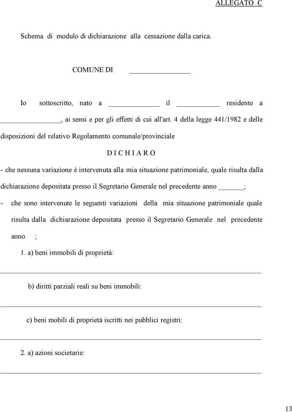 dalla dichiarazione depositata presso il Segretario Generale nel precedente anno ; - che sono intervenute le seguenti variazioni della mia situazione patrimoniale quale risulta dalla dichiarazione