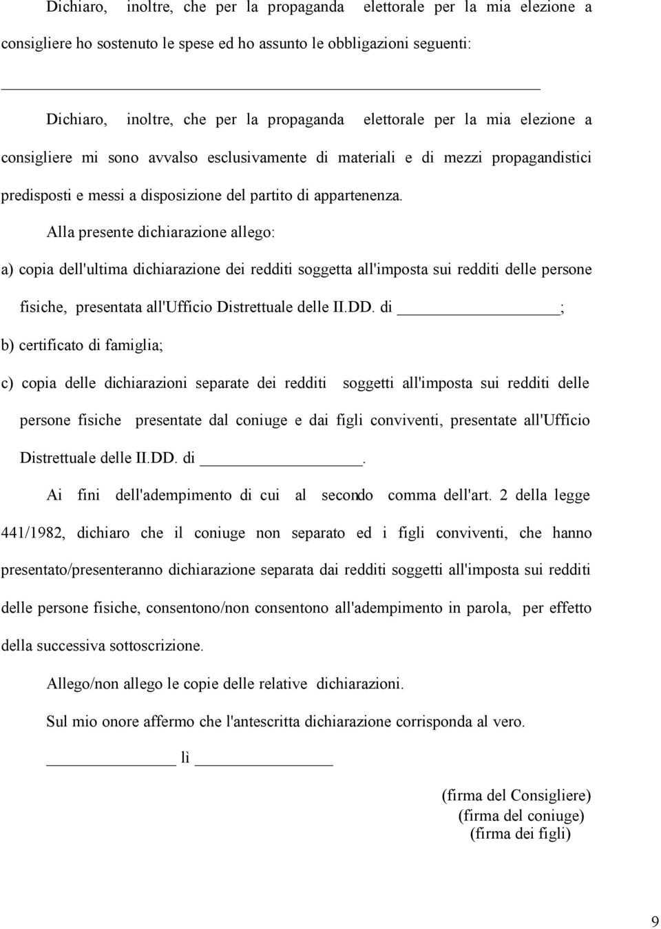 Alla presente dichiarazione allego: a) copia dell'ultima dichiarazione dei redditi soggetta all'imposta sui redditi delle persone fisiche, presentata all'ufficio Distrettuale delle II.DD.