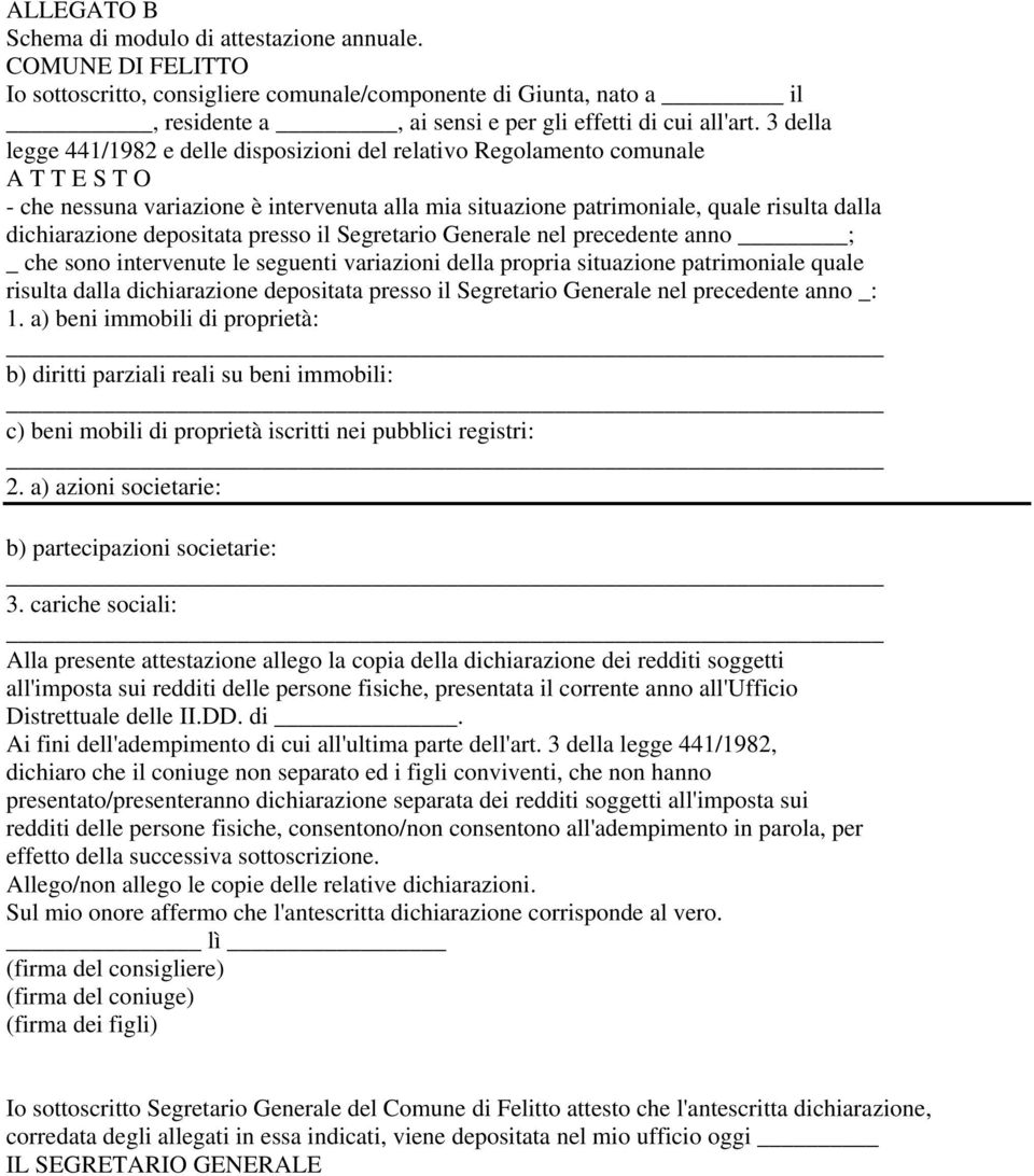 depositata presso il Segretario Generale nel precedente anno ; _ che sono intervenute le seguenti variazioni della propria situazione patrimoniale quale risulta dalla dichiarazione depositata presso