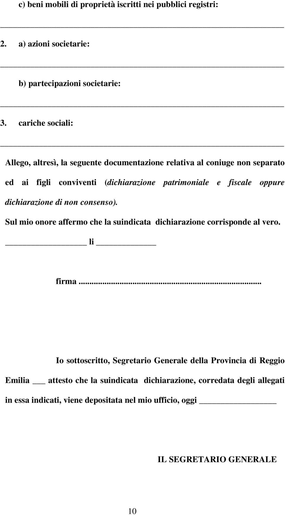 oppure dichiarazione di non consenso). Sul mio onore affermo che la suindicata dichiarazione corrisponde al vero. li firma.