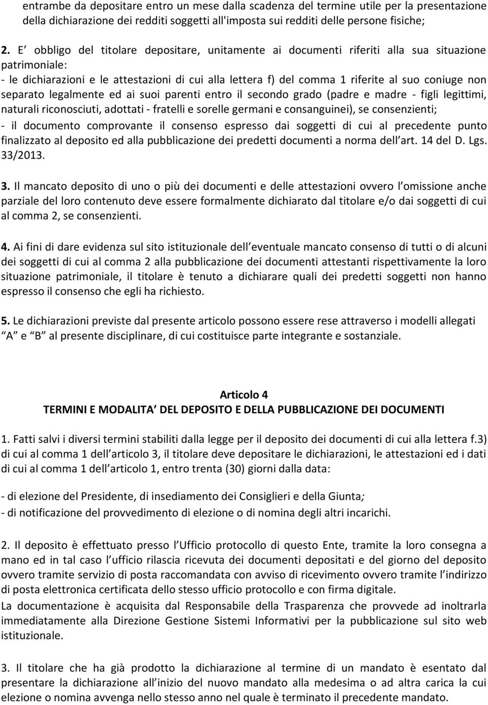 non separato legalmente ed ai suoi parenti entro il secondo grado (padre e madre - figli legittimi, naturali riconosciuti, adottati - fratelli e sorelle germani e consanguinei), se consenzienti; - il