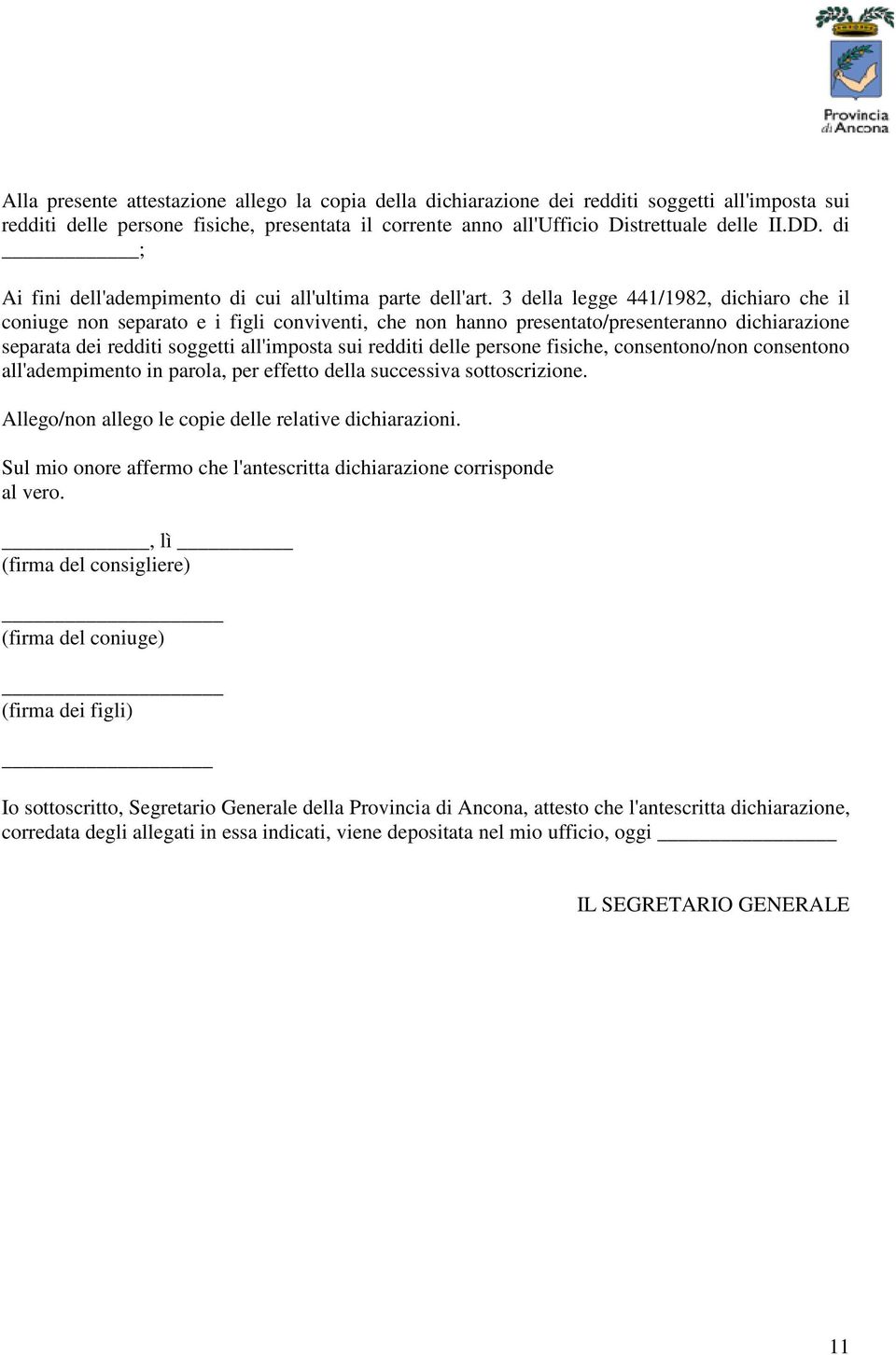 3 della legge 441/1982, dichiaro che il coniuge non separato e i figli conviventi, che non hanno presentato/presenteranno dichiarazione separata dei redditi soggetti all'imposta sui redditi delle