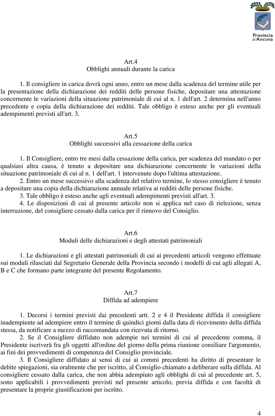 concernente le variazioni della situazione patrimoniale di cui al n. 1 dell'art. 2 determina nell'anno precedente e copia della dichiarazione dei redditi.