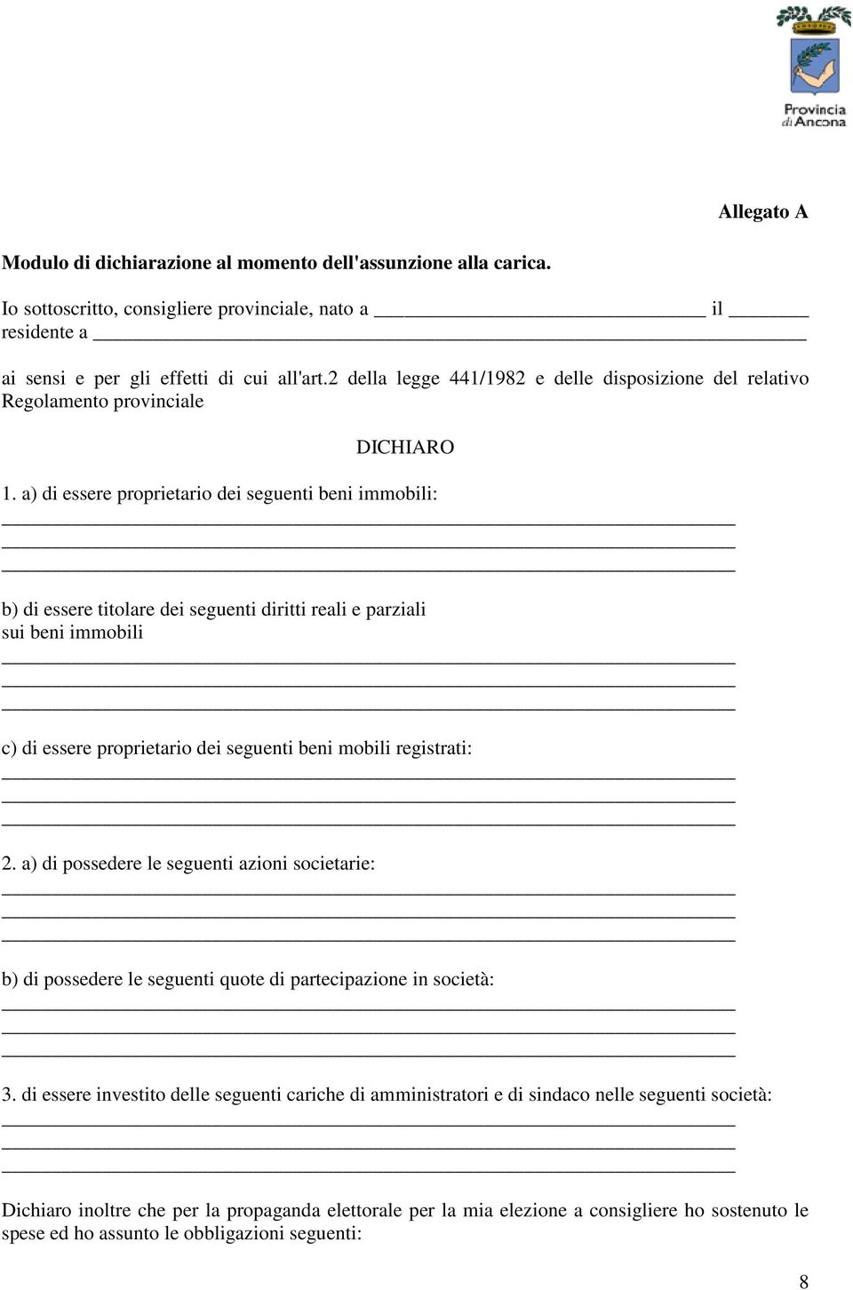 a) di essere proprietario dei seguenti beni immobili: b) di essere titolare dei seguenti diritti reali e parziali sui beni immobili c) di essere proprietario dei seguenti beni mobili registrati: 2.