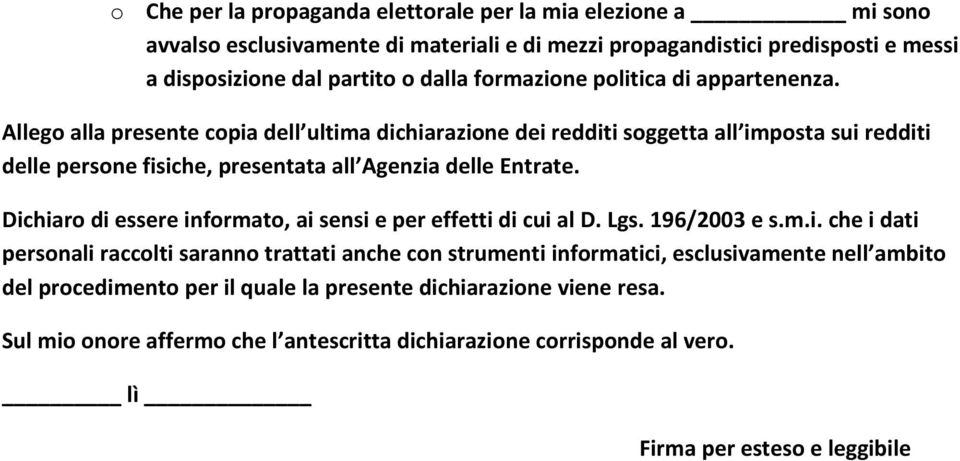 Allego alla presente copia dell ultima dichiarazione dei redditi soggetta all imposta sui redditi delle persone fisiche, presentata all Agenzia delle Entrate.